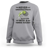 Funny Tennis Quote Sweatshirt Never Underestimate An Old Man With A Tennis Racket - Wonder Print Shop