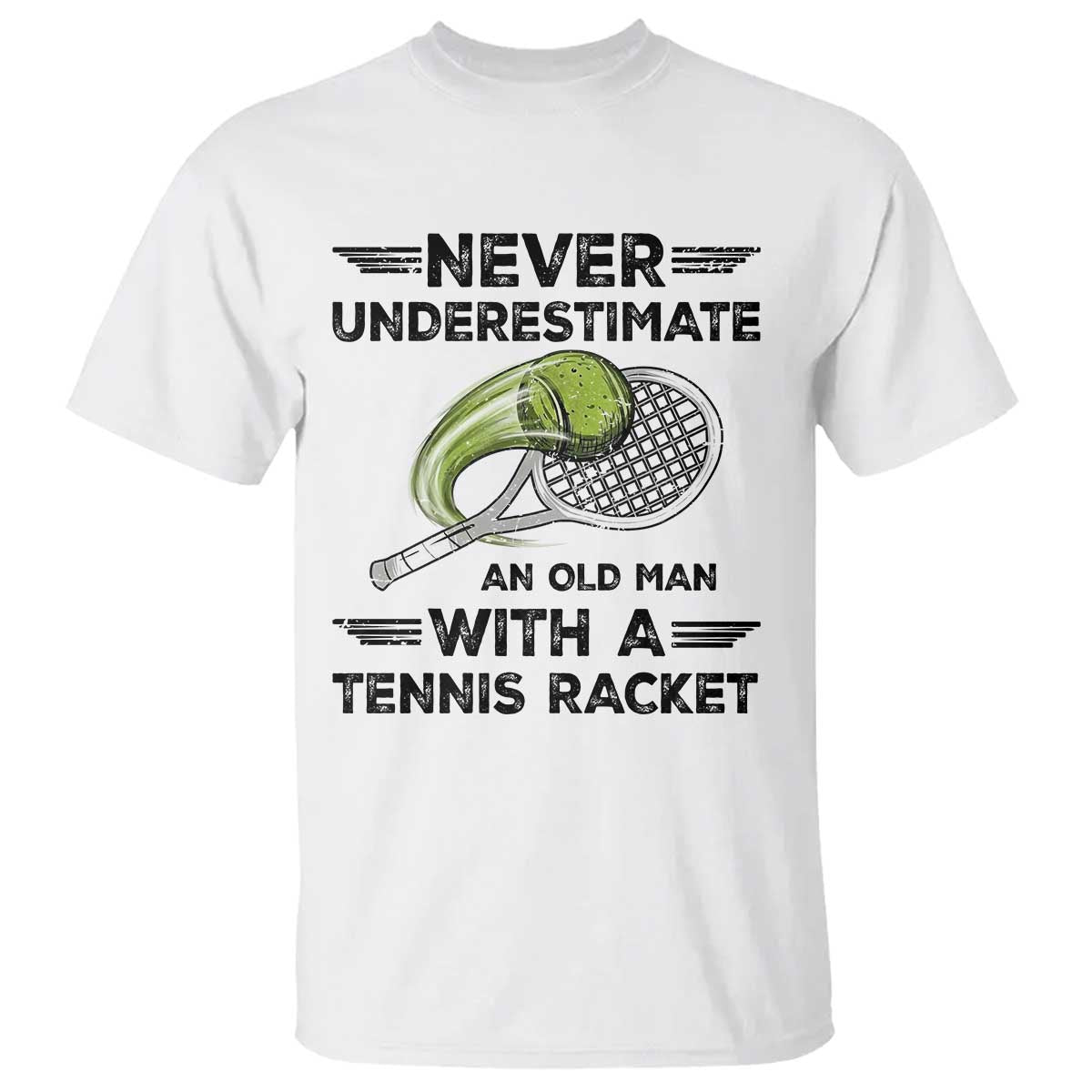Funny Tennis Quote T Shirt Never Underestimate An Old Man With A Tennis Racket - Wonder Print Shop