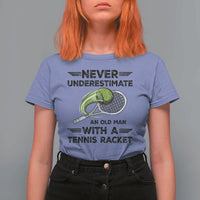 Funny Tennis Quote T Shirt For Women Never Underestimate An Old Man With A Tennis Racket - Wonder Print Shop