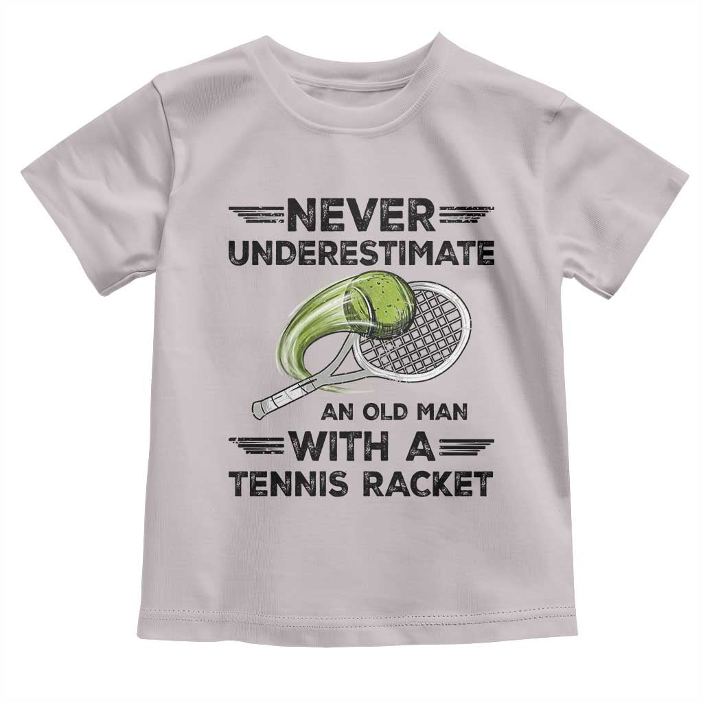 Funny Tennis Quote Toddler T Shirt Never Underestimate An Old Man With A Tennis Racket - Wonder Print Shop