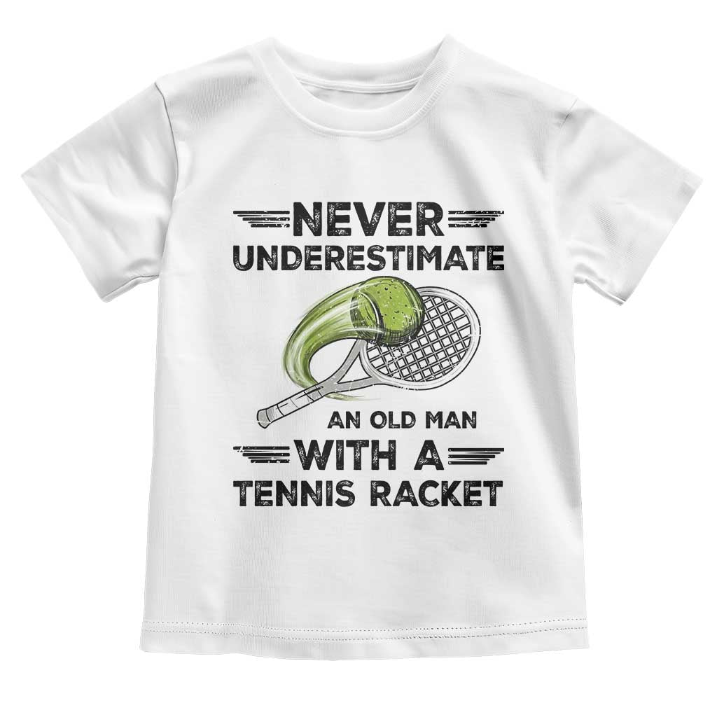 Funny Tennis Quote Toddler T Shirt Never Underestimate An Old Man With A Tennis Racket - Wonder Print Shop
