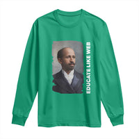 Educate Like W E B Long Sleeve Shirt African American Heritage