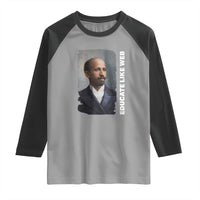 Educate Like W E B Raglan Shirt African American Heritage