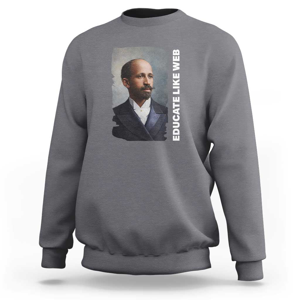 Educate Like W E B Sweatshirt African American Heritage