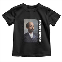 Educate Like W E B Toddler T Shirt African American Heritage