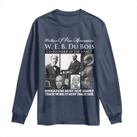 W E B Du Bois Long Sleeve Shirt Education Must Teach Life Quote