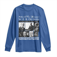 W E B Du Bois Long Sleeve Shirt Education Must Teach Life Quote