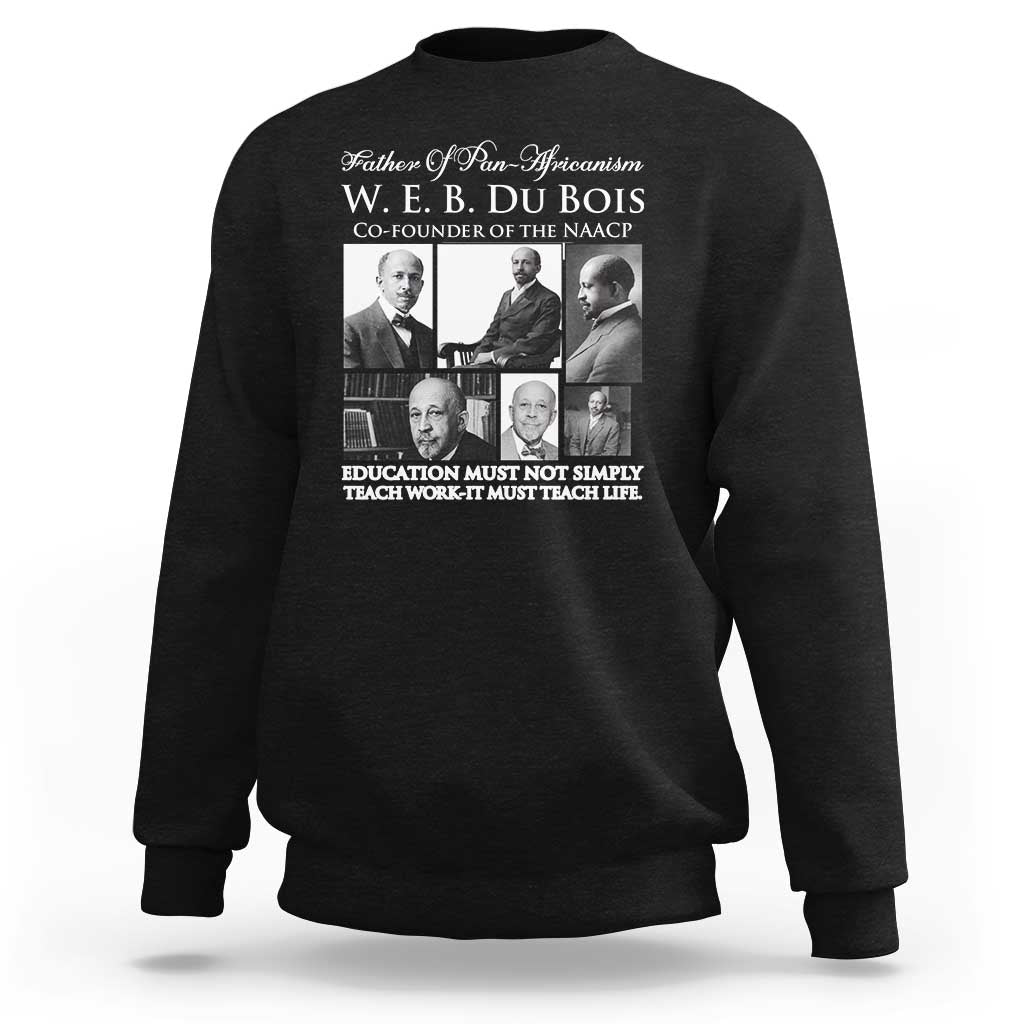 W E B Du Bois Sweatshirt Education Must Teach Life Quote