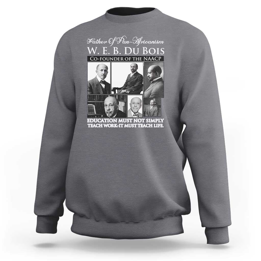 W E B Du Bois Sweatshirt Education Must Teach Life Quote