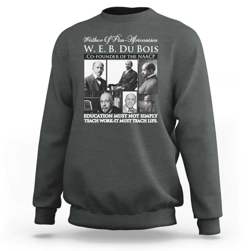 W E B Du Bois Sweatshirt Education Must Teach Life Quote