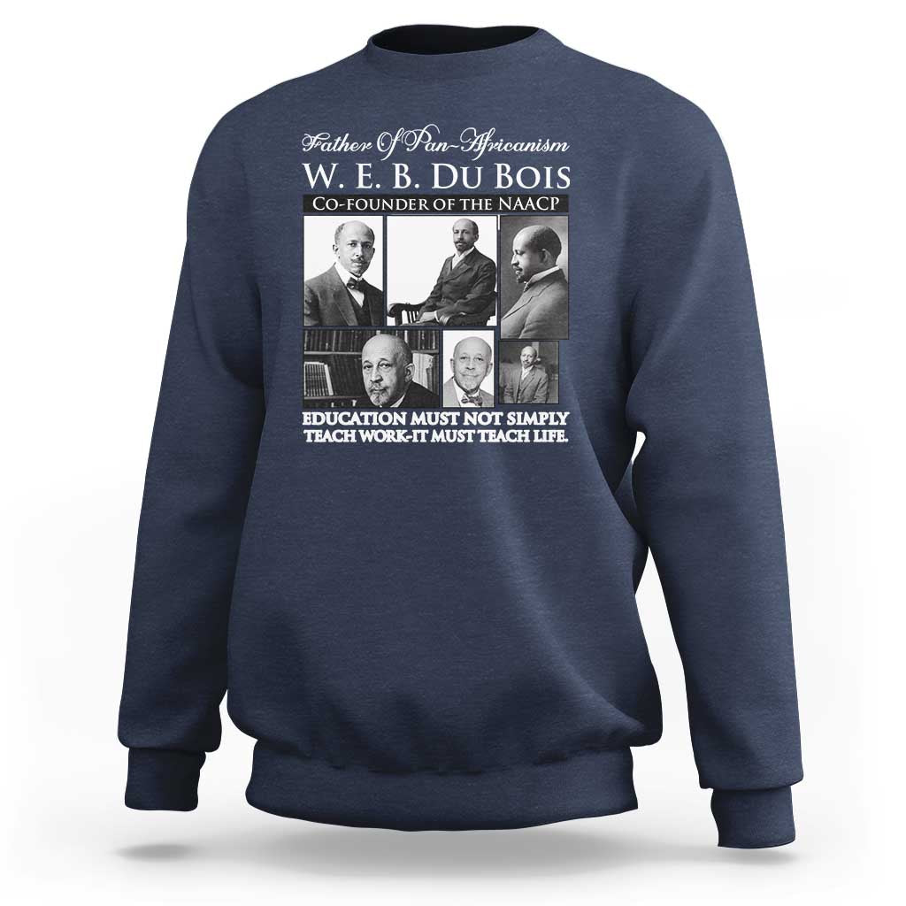 W E B Du Bois Sweatshirt Education Must Teach Life Quote