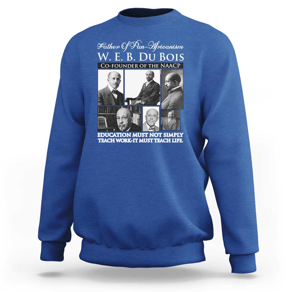 W E B Du Bois Sweatshirt Education Must Teach Life Quote