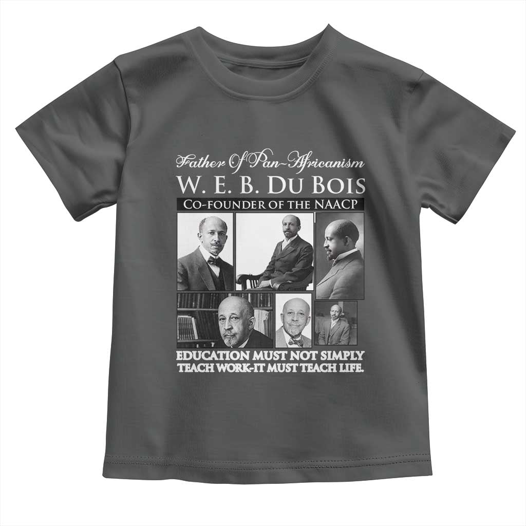 W E B Du Bois Toddler T Shirt Education Must Teach Life Quote
