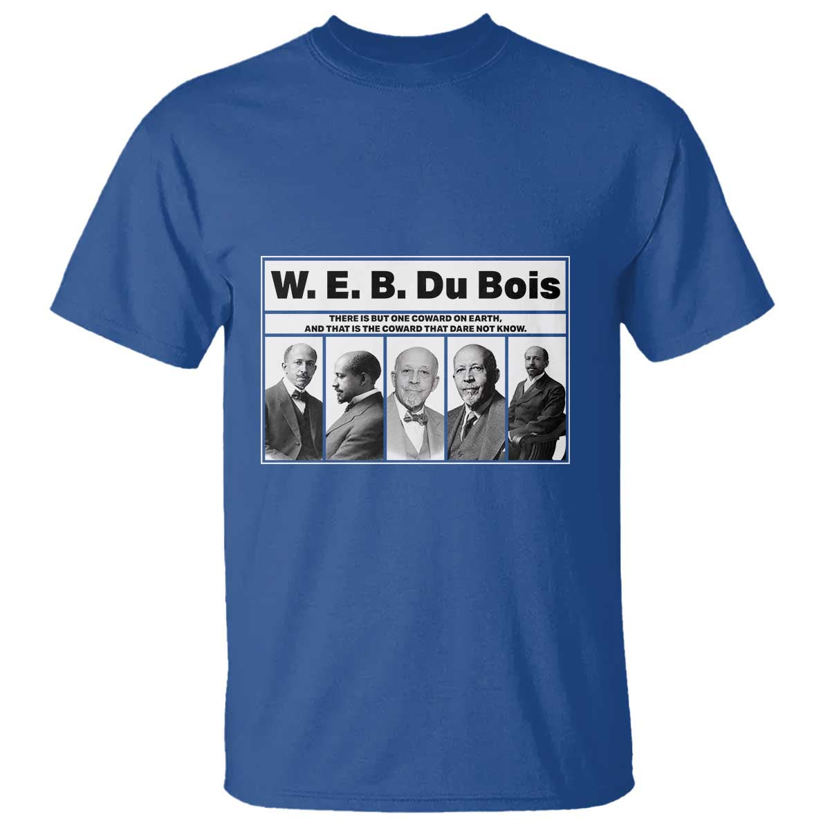 W E B Du Bois Quote T Shirt There Is But One Coward On Earth