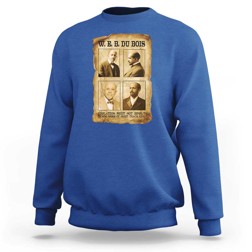 Education Must Teach Life W E B Du Bois Quote Sweatshirt