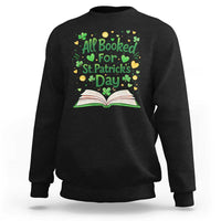 All Booked For St Patricks Day Sweatshirt Irish Bookworm Gift