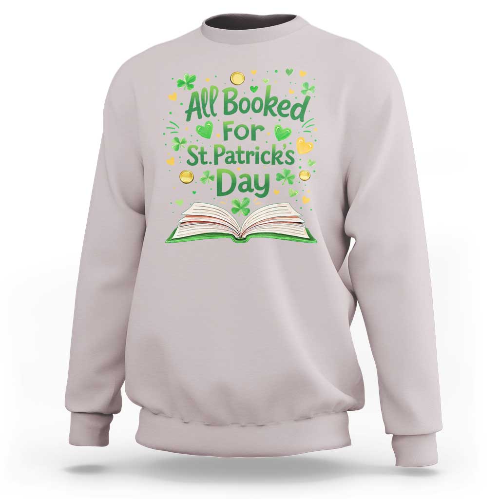 All Booked For St Patricks Day Sweatshirt Irish Bookworm Gift