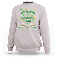 All Booked For St Patricks Day Sweatshirt Irish Bookworm Gift