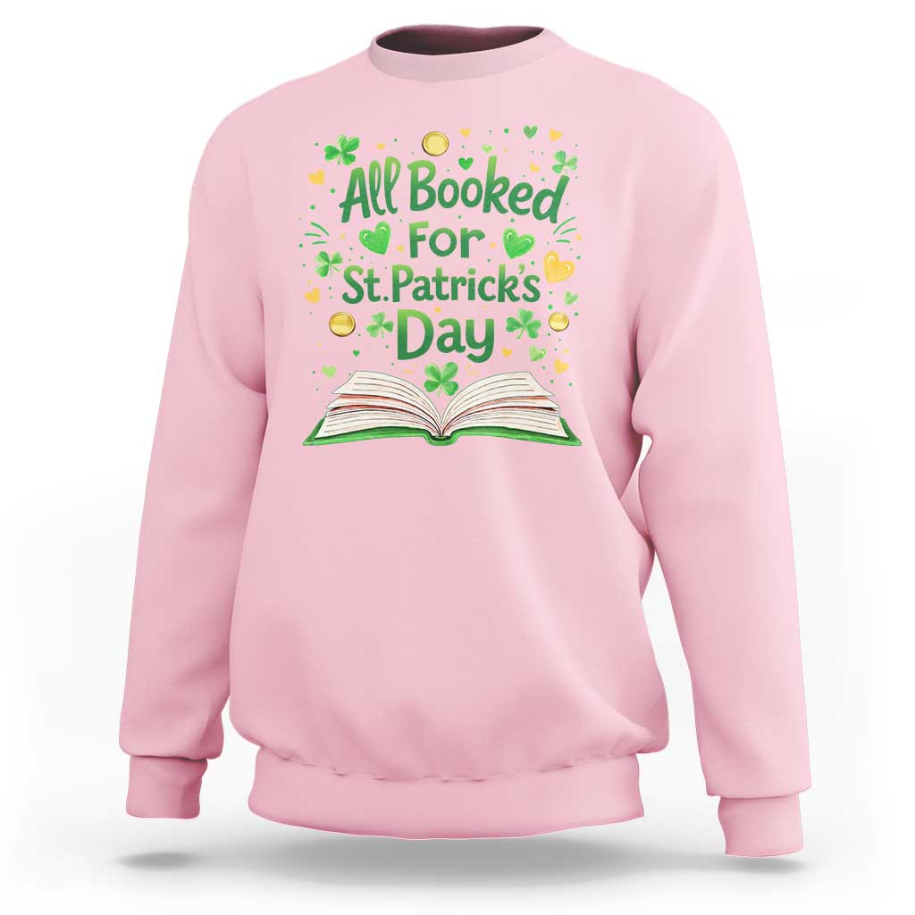 All Booked For St Patricks Day Sweatshirt Irish Bookworm Gift