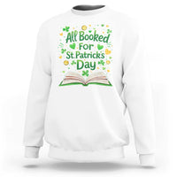 All Booked For St Patricks Day Sweatshirt Irish Bookworm Gift