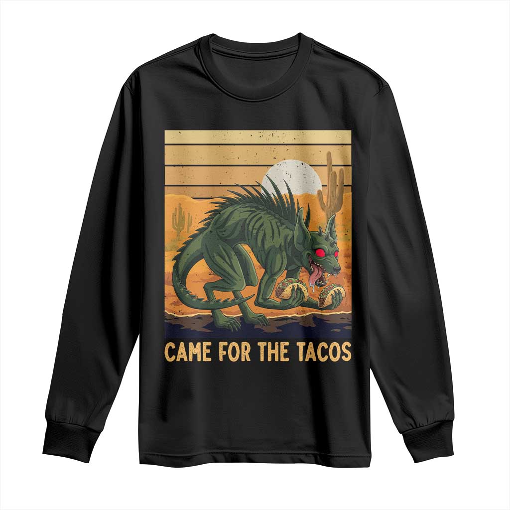 Funny Chupacabra Taco Lover Long Sleeve Shirt Came For The Tacos
