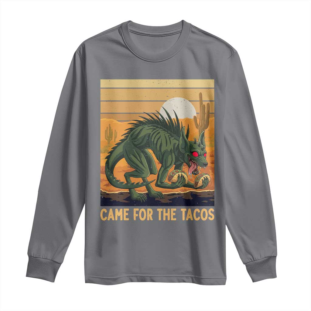Funny Chupacabra Taco Lover Long Sleeve Shirt Came For The Tacos