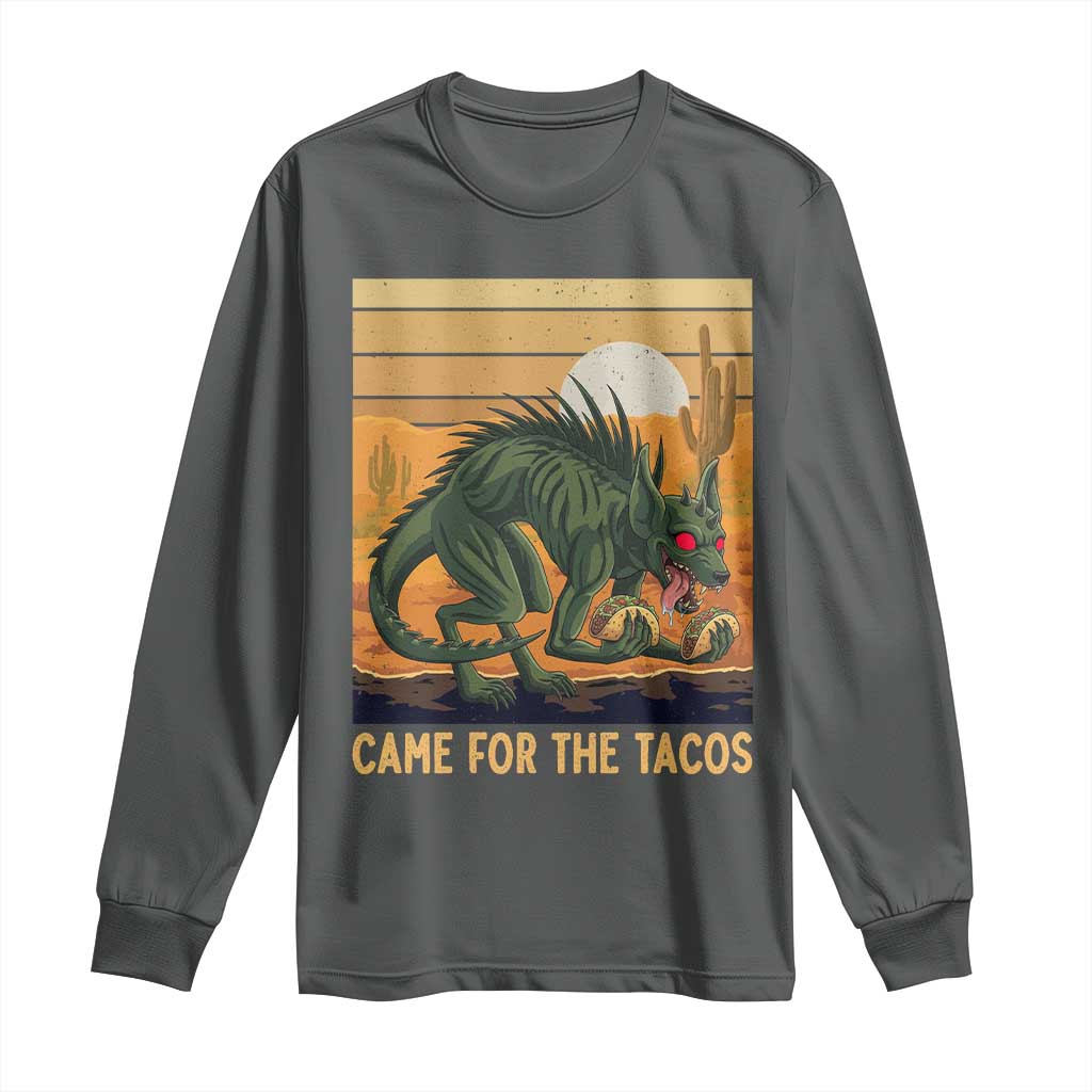 Funny Chupacabra Taco Lover Long Sleeve Shirt Came For The Tacos