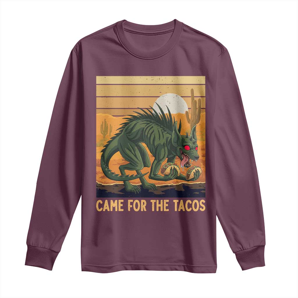 Funny Chupacabra Taco Lover Long Sleeve Shirt Came For The Tacos