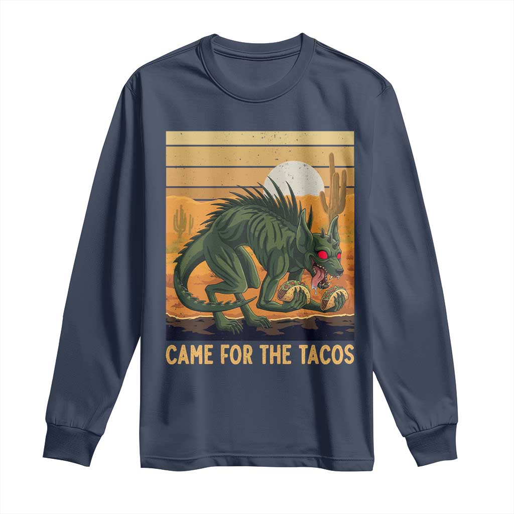 Funny Chupacabra Taco Lover Long Sleeve Shirt Came For The Tacos