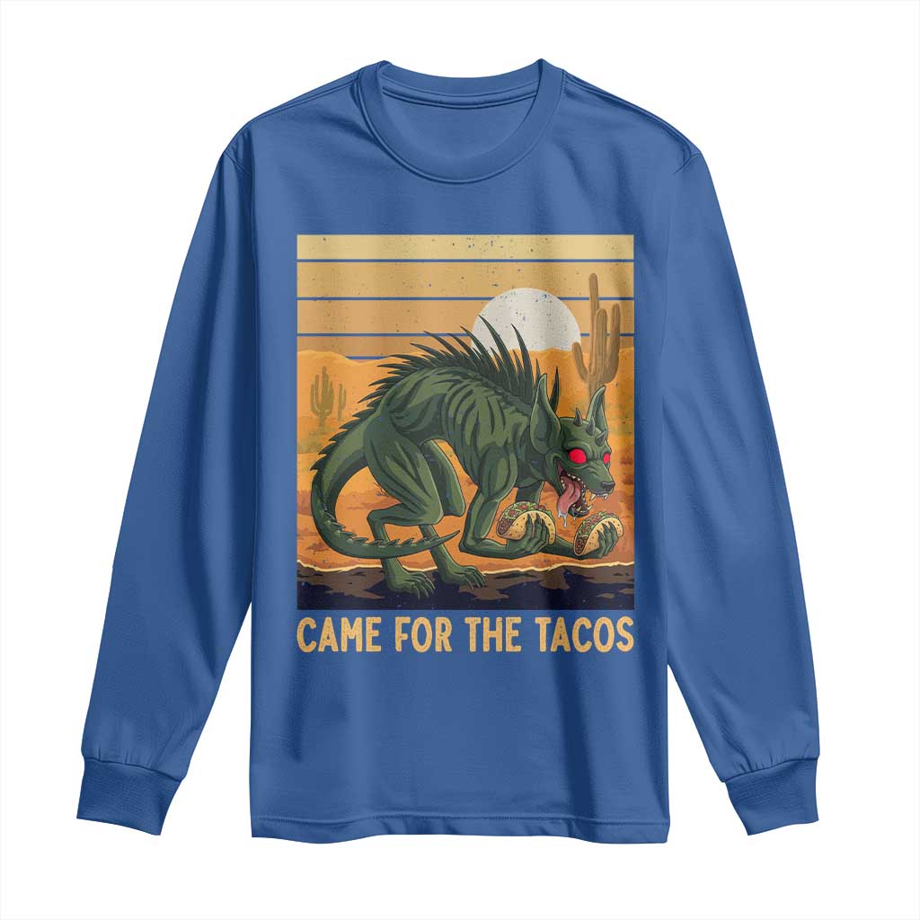 Funny Chupacabra Taco Lover Long Sleeve Shirt Came For The Tacos