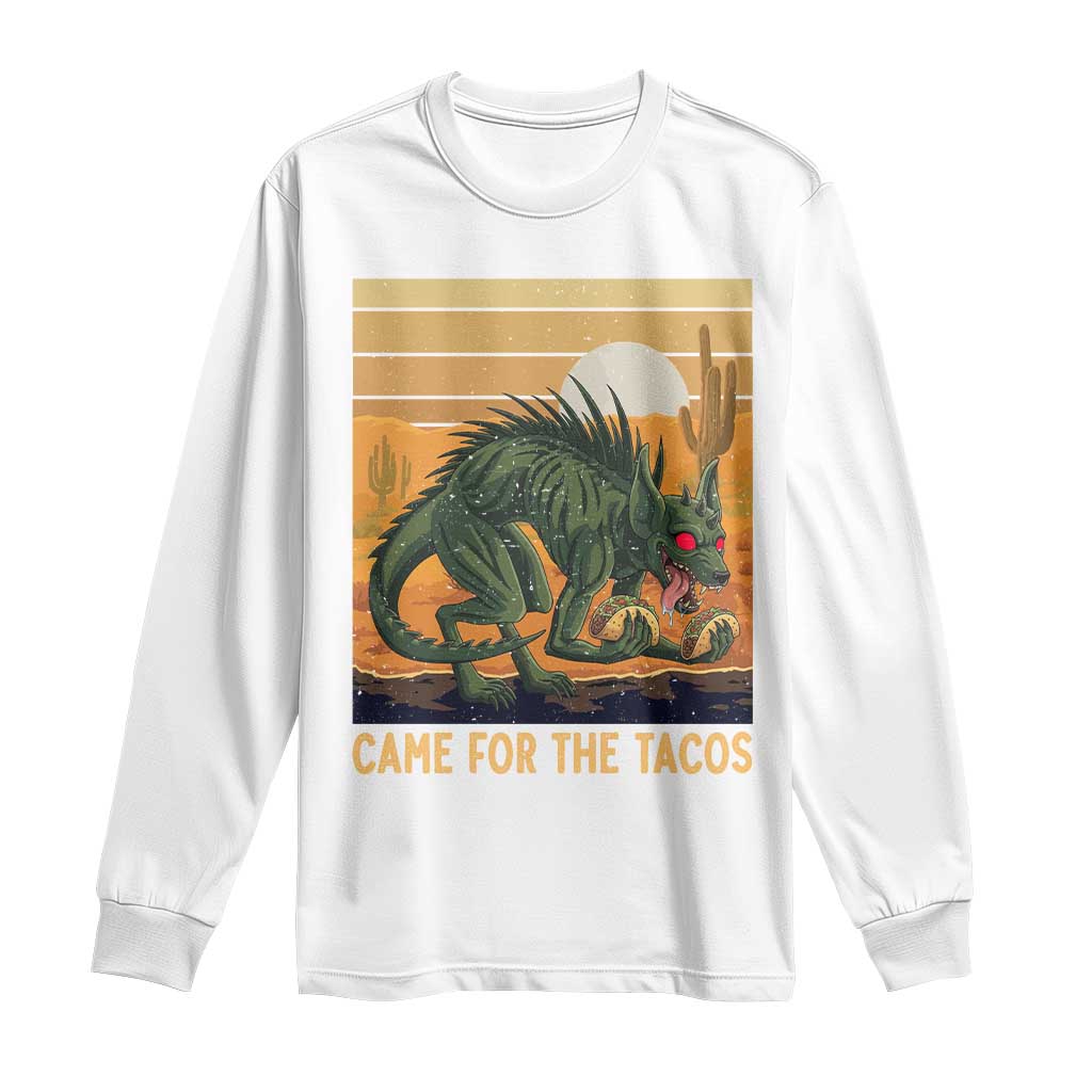 Funny Chupacabra Taco Lover Long Sleeve Shirt Came For The Tacos