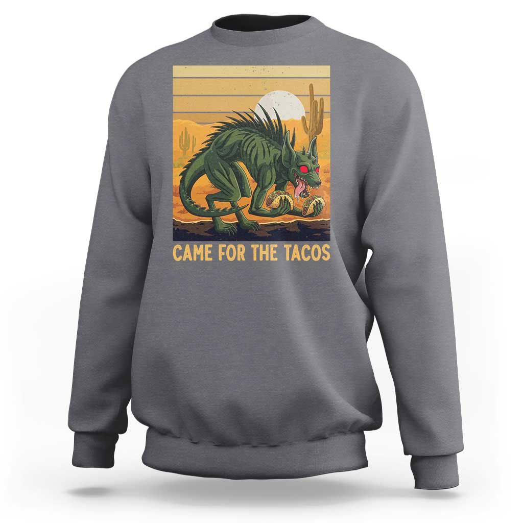 Funny Chupacabra Taco Lover Sweatshirt Came For The Tacos