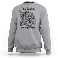 Funny Chupacabra Taco Bandito Sweatshirt Gift For Mexican Food Fan