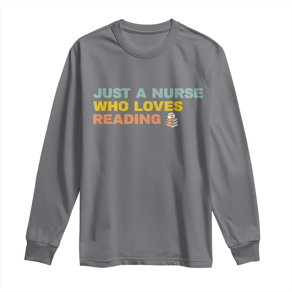 Just A Nurse Who Loves Reading Long Sleeve Shirt Bookish Nurse Gift