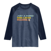 Just A Nurse Who Loves Reading Raglan Shirt Bookish Nurse Gift
