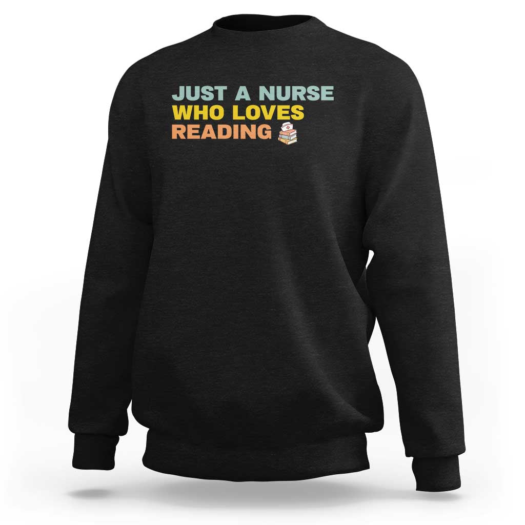 Just A Nurse Who Loves Reading Sweatshirt Bookish Nurse Gift