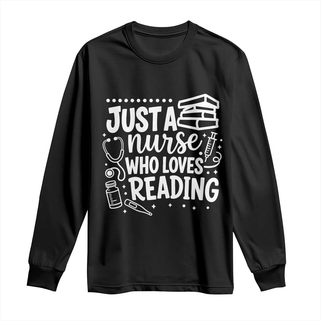 Just A Nurse Who Loves Reading Long Sleeve Shirt Funny Medical Bookworm Gift
