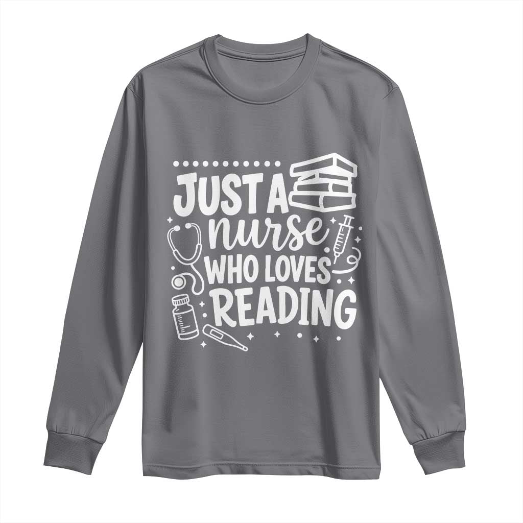 Just A Nurse Who Loves Reading Long Sleeve Shirt Funny Medical Bookworm Gift