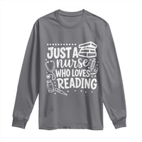 Just A Nurse Who Loves Reading Long Sleeve Shirt Funny Medical Bookworm Gift