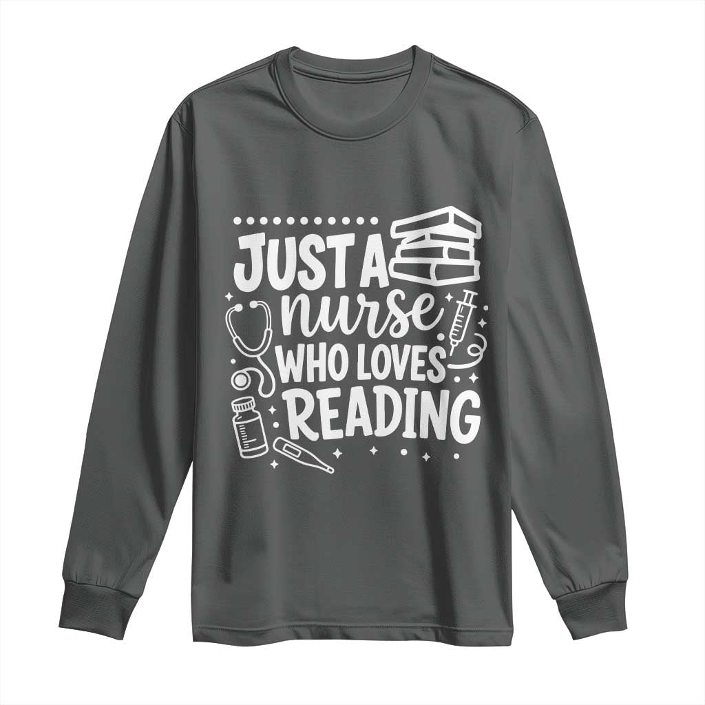 Just A Nurse Who Loves Reading Long Sleeve Shirt Funny Medical Bookworm Gift
