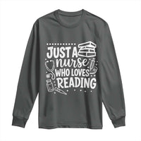 Just A Nurse Who Loves Reading Long Sleeve Shirt Funny Medical Bookworm Gift