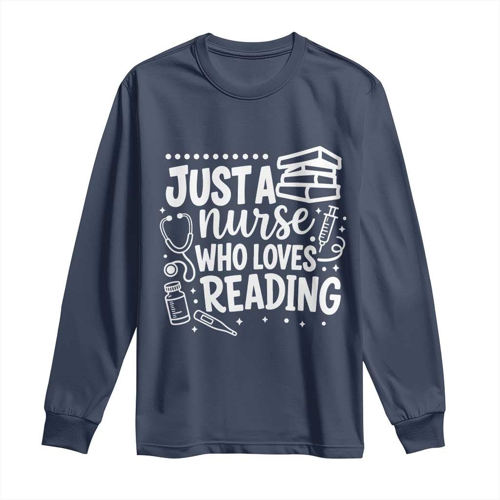 Just A Nurse Who Loves Reading Long Sleeve Shirt Funny Medical Bookworm Gift