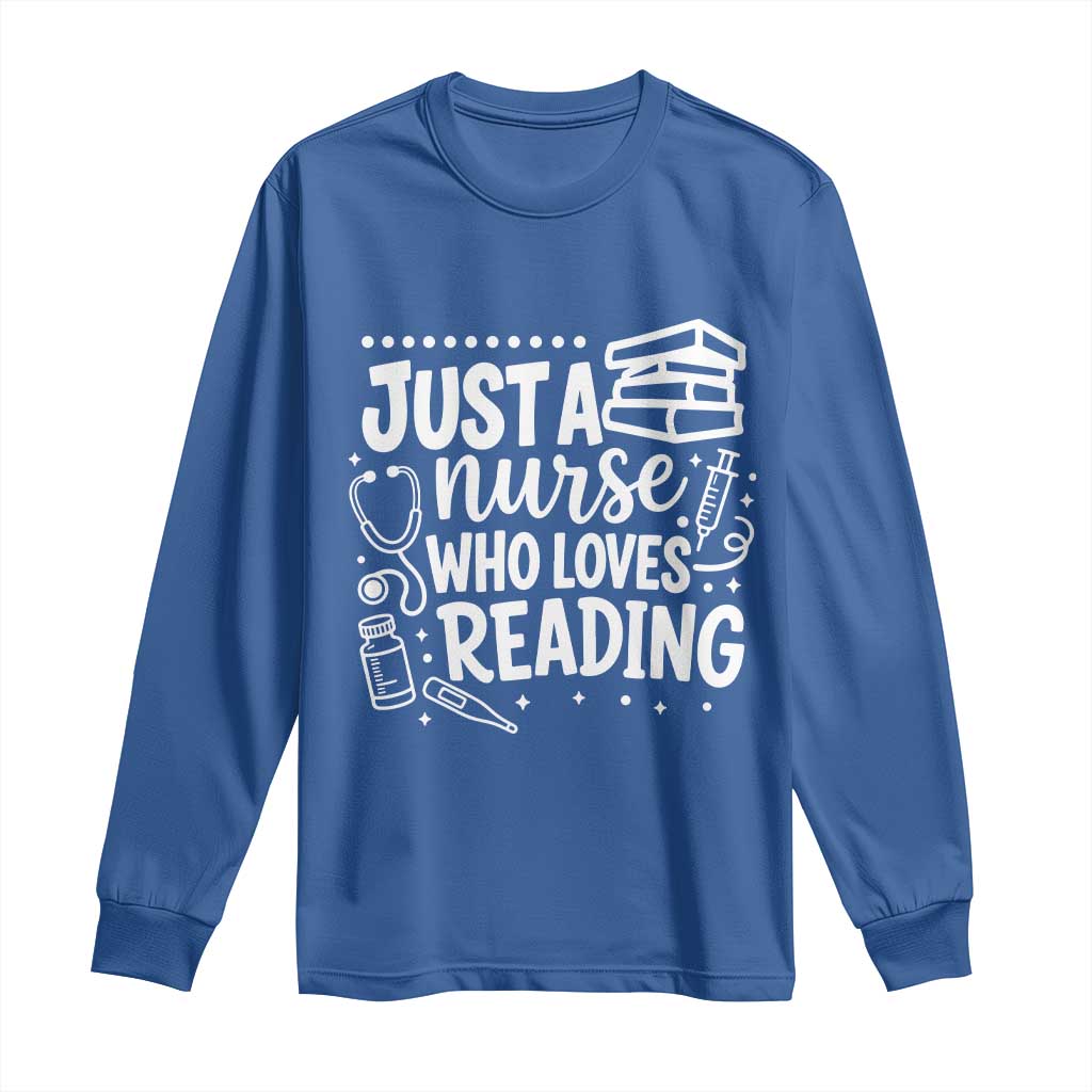 Just A Nurse Who Loves Reading Long Sleeve Shirt Funny Medical Bookworm Gift