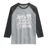 Just A Nurse Who Loves Reading Raglan Shirt Funny Medical Bookworm Gift