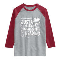 Just A Nurse Who Loves Reading Raglan Shirt Funny Medical Bookworm Gift