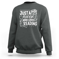 Just A Nurse Who Loves Reading Sweatshirt Funny Medical Bookworm Gift