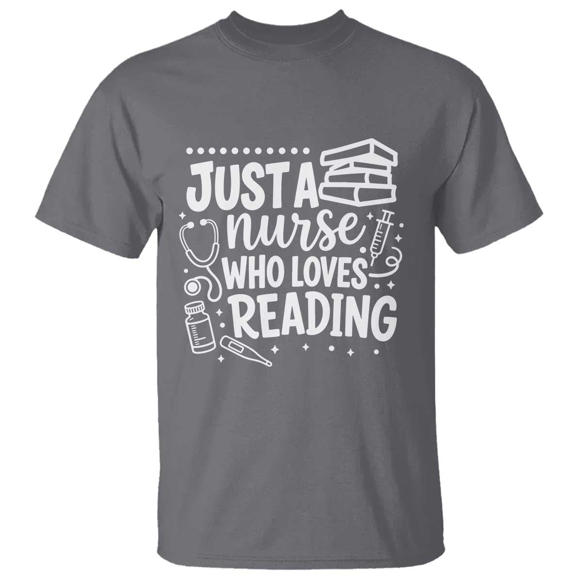 Just A Nurse Who Loves Reading T Shirt Funny Medical Bookworm Gift