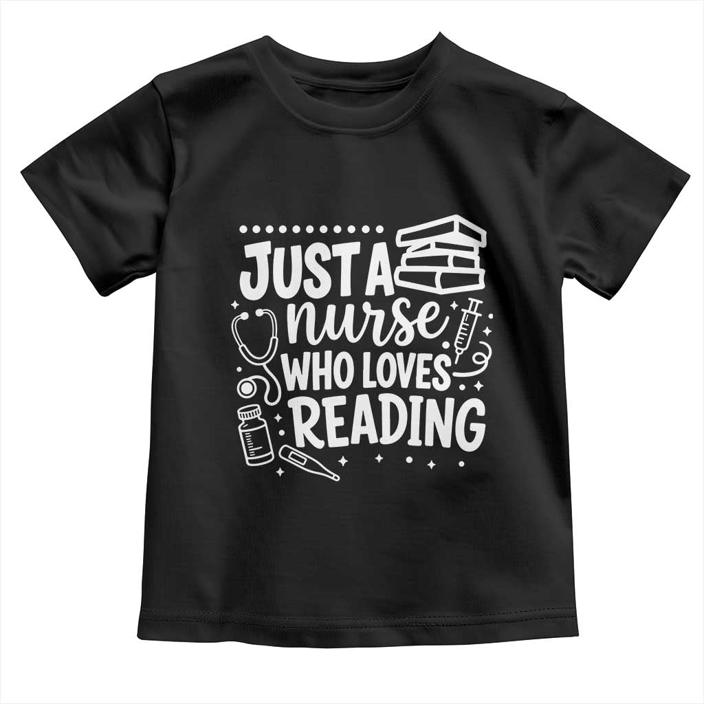 Just A Nurse Who Loves Reading Toddler T Shirt Funny Medical Bookworm Gift