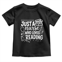 Just A Nurse Who Loves Reading Toddler T Shirt Funny Medical Bookworm Gift