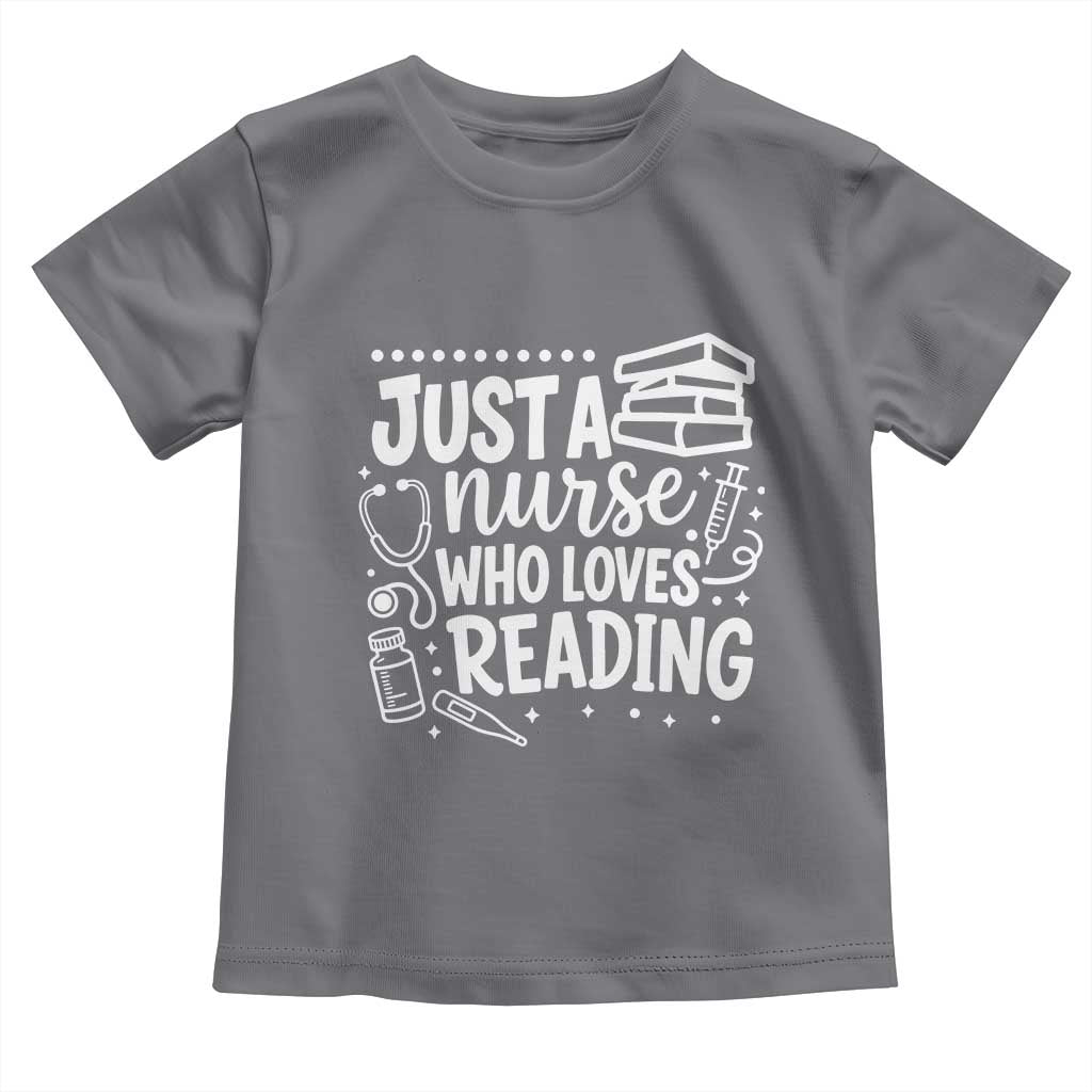 Just A Nurse Who Loves Reading Toddler T Shirt Funny Medical Bookworm Gift